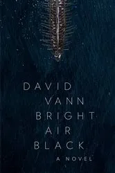 Book cover of Bright Air Black by David Vann Bright