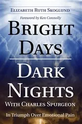 Book cover of Bright Days Dark Nights With Charles Spurgeon by Elizabeth Ruth Skoglund