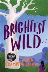 Book cover of Brightest Wild by Tania Crampton-Larking