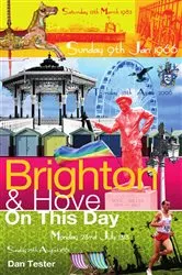 Book cover of Brighton & Hove On This Day by Dan Tester