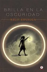 Book cover of Brilla en la oscuridad by Kelsy Espinoza