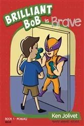Book cover of Brilliant Bob is Brave by Jolivet, Kenneth, T
