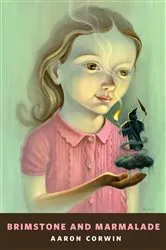 Book cover of Brimstone and Marmalade by Aaron Corwin