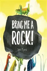 Book cover of Bring Me a Rock! by Daniel Miyares