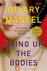 Book cover of Bring Up the Bodies by Hilary Mantel