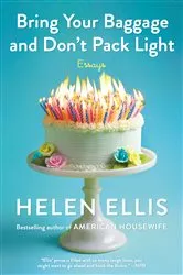 Book cover of Bring Your Baggage and Don't Pack Light by Helen Ellis