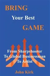 Book cover of Bring Your Best Game by John Kirk