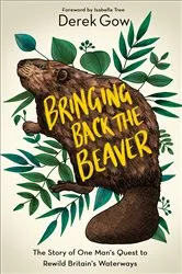 Book cover of Bringing Back the Beaver by Derek Gow