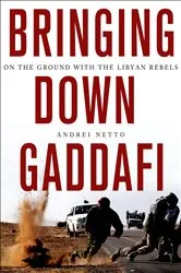 Book cover of Bringing Down Gaddafi by Andrei Netto