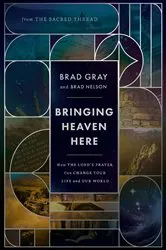 Book cover of Bringing Heaven Here by Brad Gray
