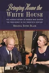 Book cover of Bringing Home the White House by Melissa Estes Blair