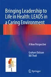 Book cover of Bringing Leadership to Life in Health: LEADS in a Caring Environment by Graham Dickson