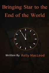 Book cover of Bringing Star to the End of the World by Kelly MacLeod