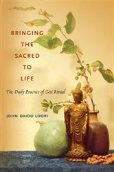 Book cover of Bringing the Sacred to Life by John Daido Loori