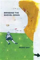 Book cover of Bringing the Shovel Down by Ross Gay
