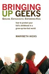 Book cover of Bringing Up Geeks by Marybeth Hicks