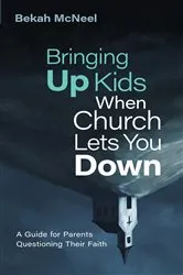 Book cover of Bringing Up Kids When Church Lets You Down by Bekah McNeel
