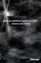 Book cover of Brisez les malédictions générationnelles: réclamez votre liberté by Gabriel Agbo