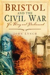 Book cover of Bristol and The Civil War by John Lynch