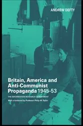 Book cover of Britain, America and Anti-Communist Propaganda 1945-53 by Andrew Defty