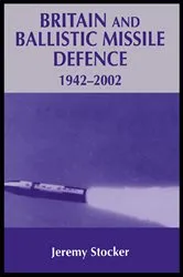 Book cover of Britain and Ballistic Missile Defence, 1942-2002 by Jeremy Stocker