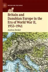 Book cover of Britain and Danubian Europe in the Era of World War II, 1933-1941 by Andras Becker