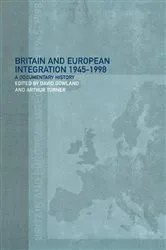Book cover of Britain and European Integration 1945-1998 by David Gowland