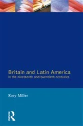 Book cover of Britain and Latin America in the 19th and 20th Centuries by Rory Miller