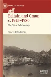 Book cover of Britain and Oman, c. 1945–1980 by Tancred Bradshaw
