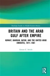 Book cover of Britain and the Arab Gulf after Empire by Simon C. Smith