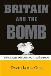 Book cover of Britain and the Bomb by David James Gill