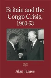 Book cover of Britain and the Congo Crisis, 1960–63 by Alan James