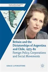 Book cover of Britain and the Dictatorships of Argentina and Chile, 1973–82 by Grace Livingstone