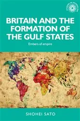 Book cover of Britain and the formation of the Gulf States by Shohei Sato