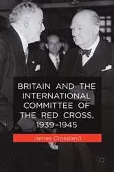 Book cover of Britain and the International Committee of the Red Cross, 1939-1945 by J. Crossland