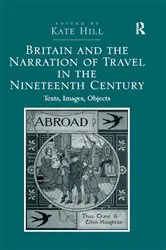 Book cover of Britain and the Narration of Travel in the Nineteenth Century by Kate Hill