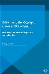 Book cover of Britain and the Olympic Games, 1908-1920 by Luke J. Harris