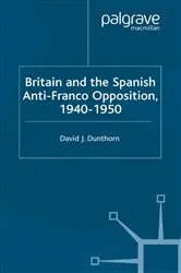 Book cover of Britain and the Spanish Anti-Franco Opposition by D. Dunthorn