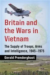 Book cover of Britain and the Wars in Vietnam by Gerald Prenderghast
