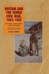 Book cover of Britain and the Yemen Civil War, 1962-1965 by Clive Jones