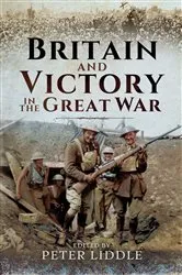 Book cover of Britain and Victory in the Great War by Peter Liddle
