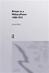 Book cover of Britain As A Military Power, 1688-1815 by Professor Jeremy Black