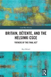 Book cover of Britain, Détente, and the Helsinki CSCE by Kai Hebel