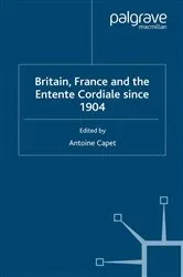 Book cover of Britain, France and the Entente Cordiale Since 1904 by A. Capet