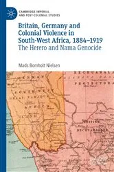Book cover of Britain, Germany and Colonial Violence in South-West Africa, 1884-1919 by Mads Bomholt Nielsen