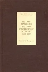 Book cover of Britain, Hanover and the Protestant Interest, 1688-1756 by Andrew C. Thompson