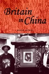 Book cover of Britain in China by Robert Bickers