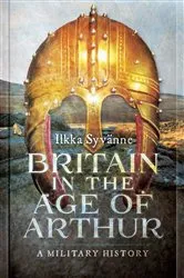 Book cover of Britain in the Age of Arthur by Ilkka Syvänne