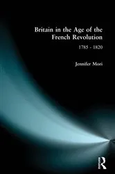 Book cover of Britain in the Age of the French Revolution by Jennifer Mori