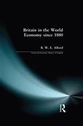 Book cover of Britain in the World Economy since 1880 by Bernard W.E. Alford